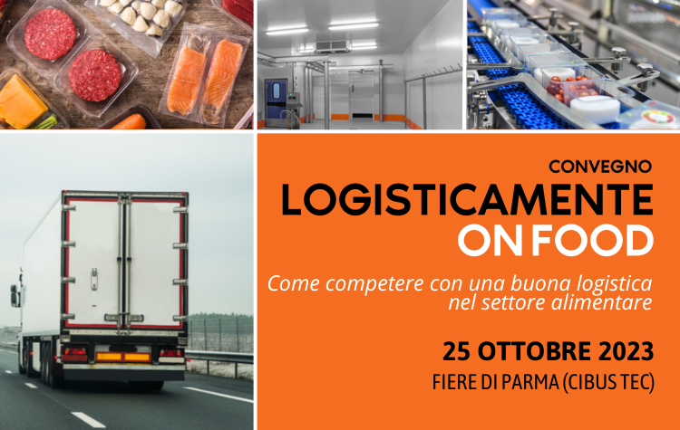 Logisticamente On Food 2023: il convegno sulla logistica alimentare sarà in scena al Cibus Tec